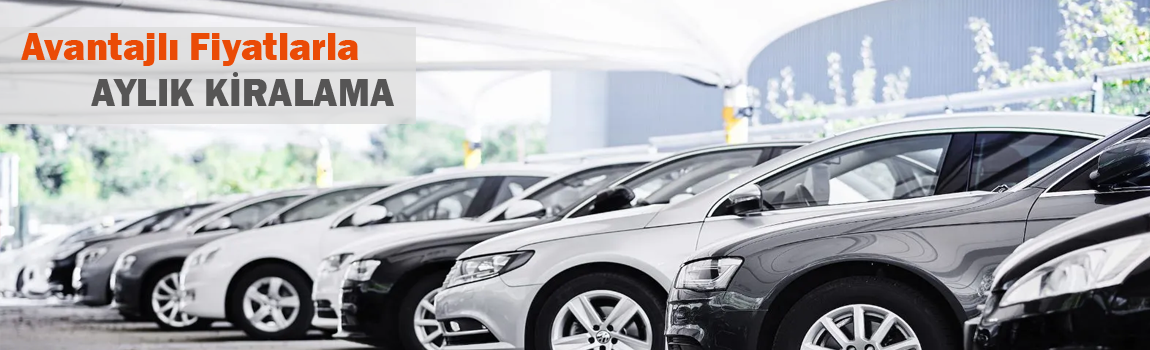 Avantajlı Fiyatlarla Aylık Kiralama
